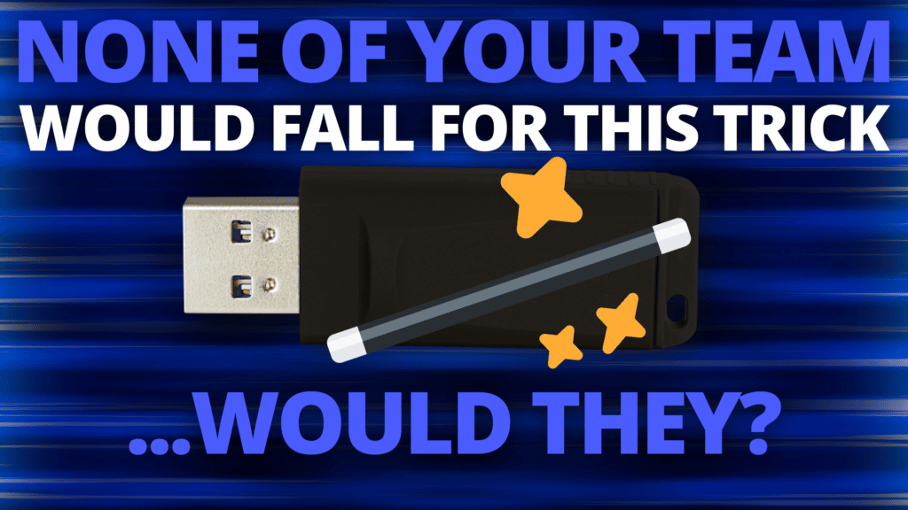 a usb device with stars on it and the words, none of your team would fall for this trick - would they?
